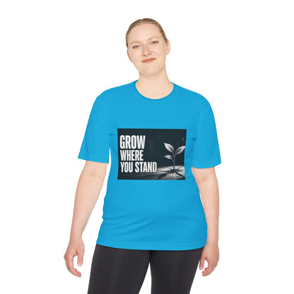 Grow Where You Stand - Moisture Wicking T-Shirt