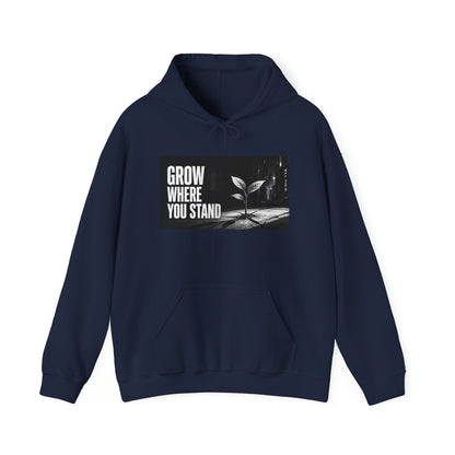 Grow Where You Stand - Hoodie
