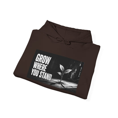 Grow Where You Stand - Hoodie