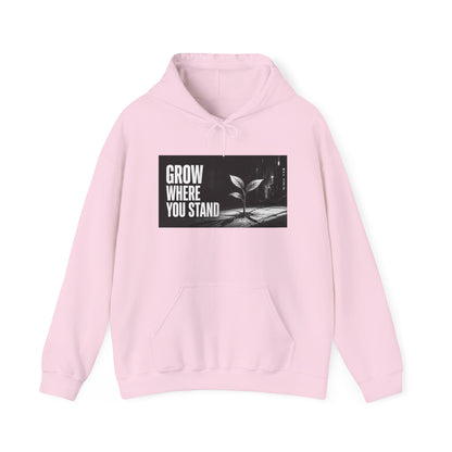 Grow Where You Stand - Hoodie