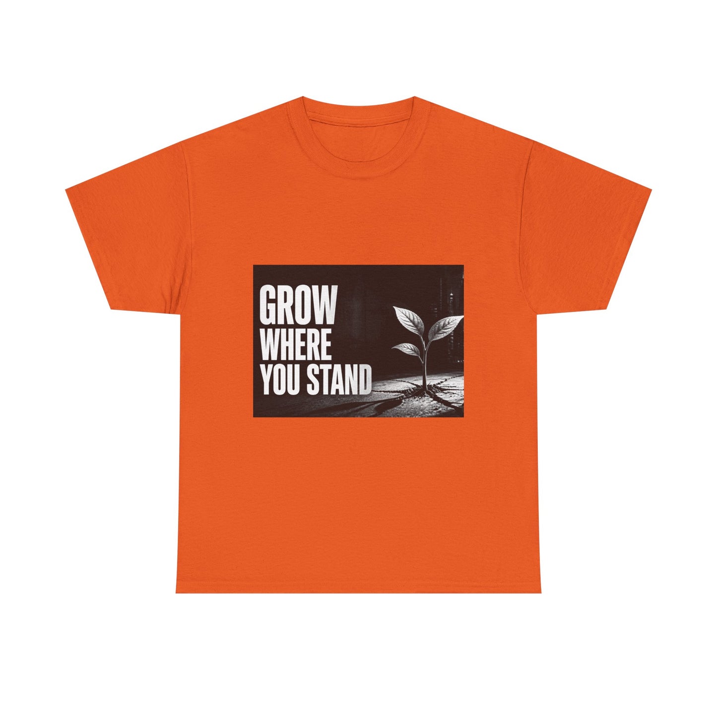 Grow Where You Stand - Cotton T-Shirt
