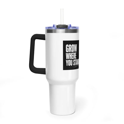 Grow Where You Stand - 40oz Vacuum Tumbler