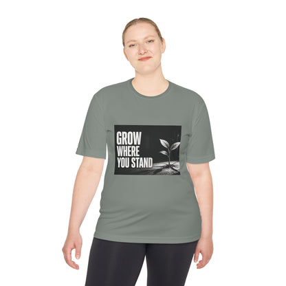 Grow Where You Stand - Moisture Wicking T-Shirt