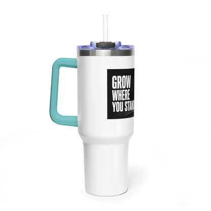 Grow Where You Stand - 40oz Vacuum Tumbler