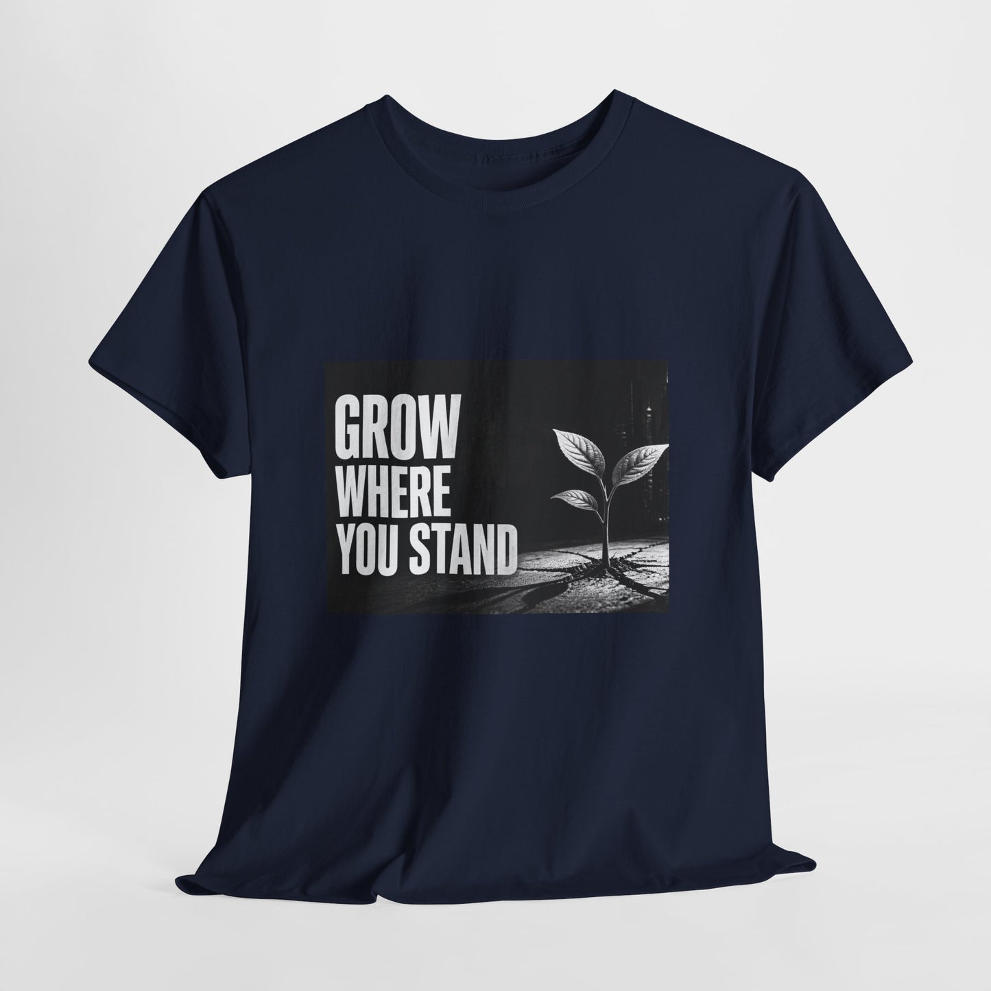 Grow Where You Stand - Cotton T-Shirt