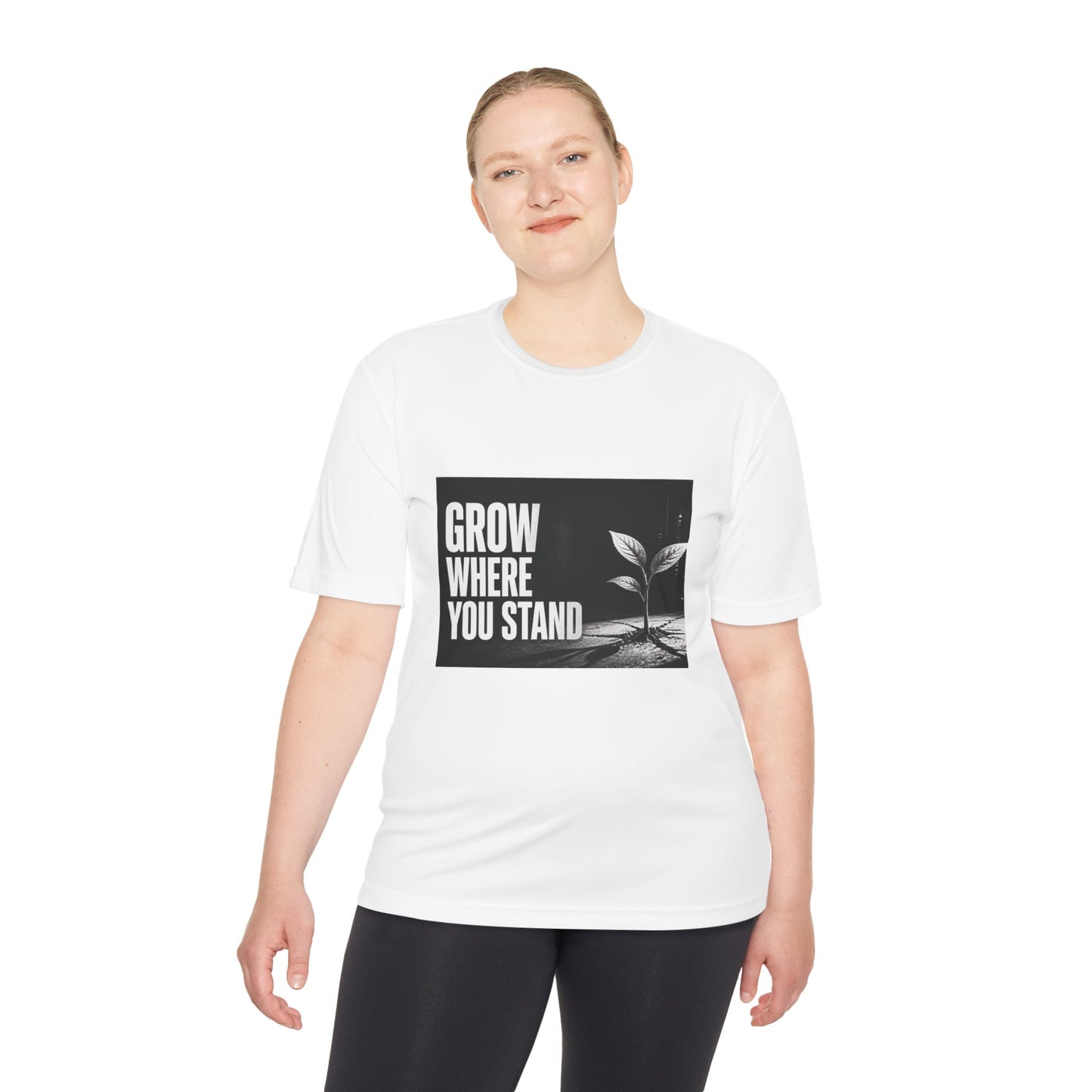 Grow Where You Stand - Moisture Wicking T-Shirt