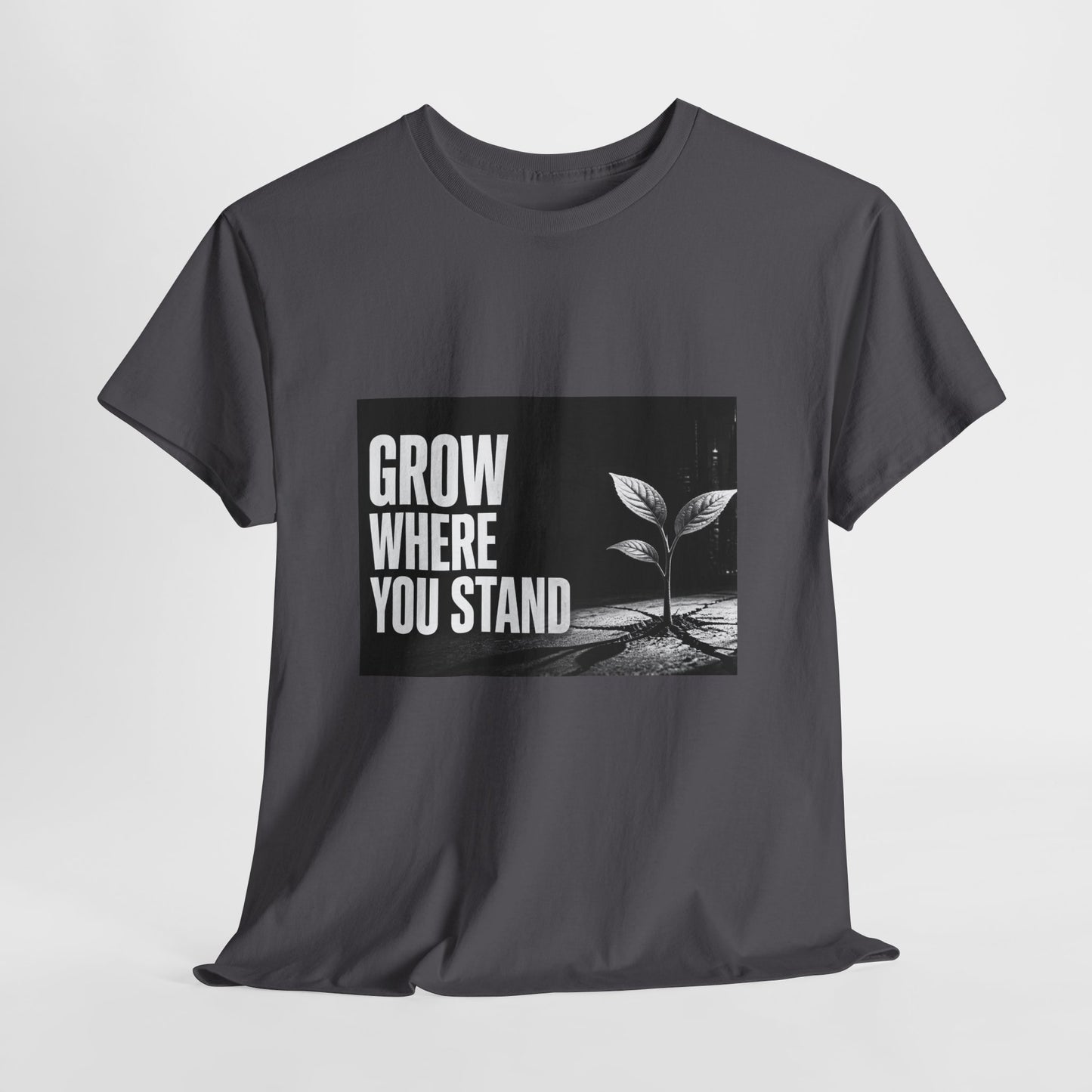 Grow Where You Stand - Cotton T-Shirt