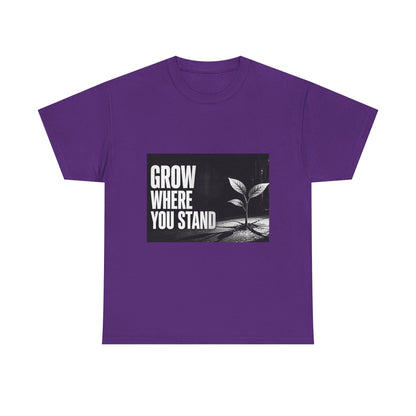 Grow Where You Stand - Cotton T-Shirt