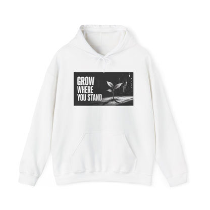 Grow Where You Stand - Hoodie