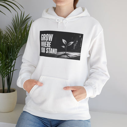 Grow Where You Stand - Hoodie