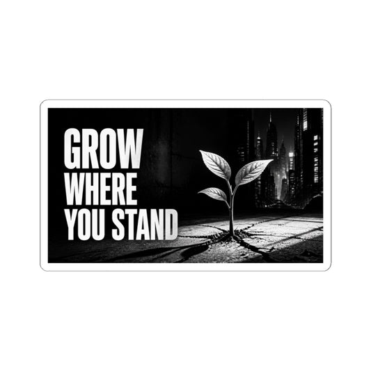 Grow Where You Stand - Sticker