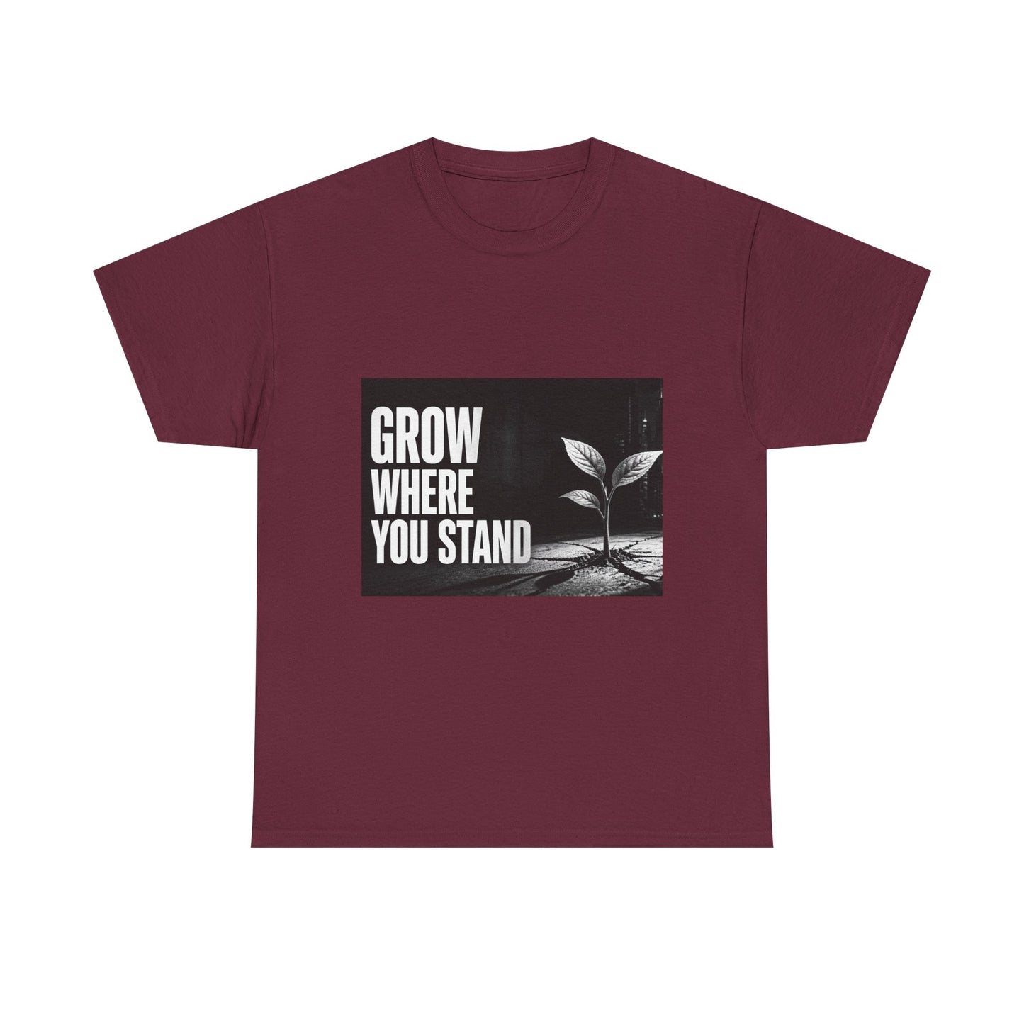 Grow Where You Stand - Cotton T-Shirt