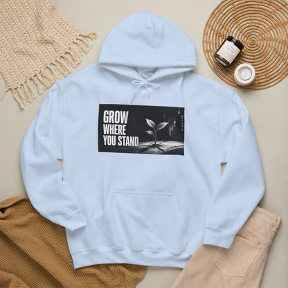 Grow Where You Stand - Hoodie