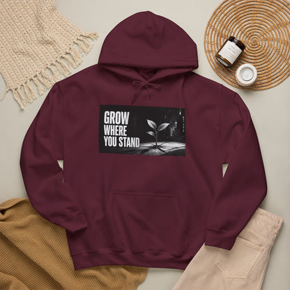Grow Where You Stand - Hoodie