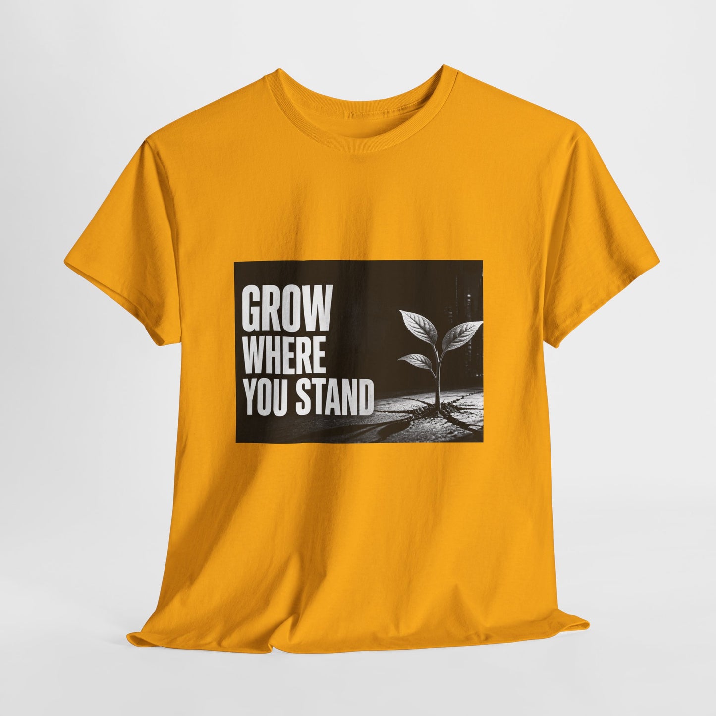 Grow Where You Stand - Cotton T-Shirt