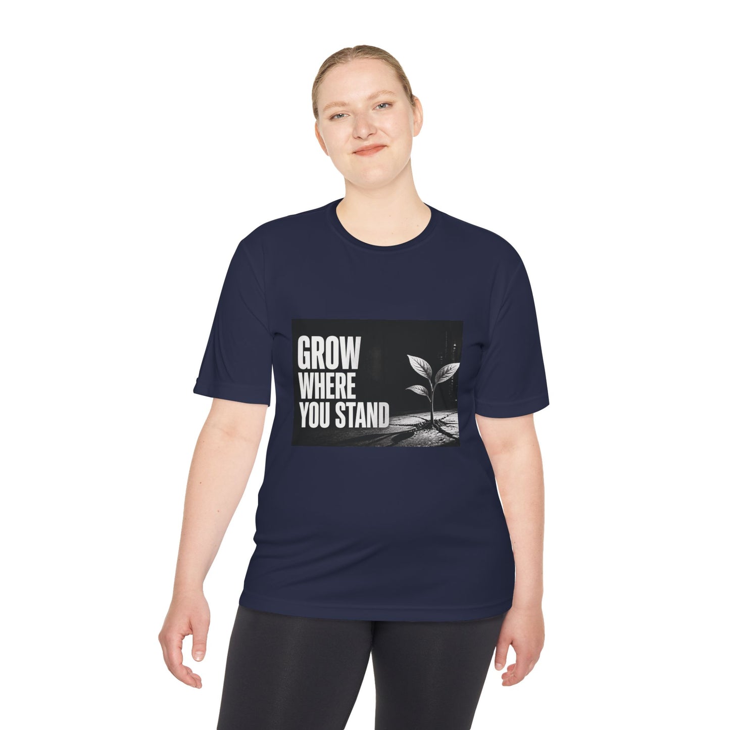 Grow Where You Stand - Moisture Wicking T-Shirt