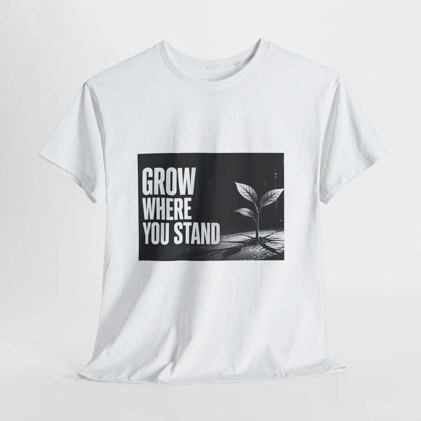 Grow Where You Stand - Cotton T-Shirt