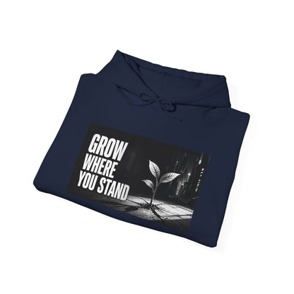 Grow Where You Stand - Hoodie