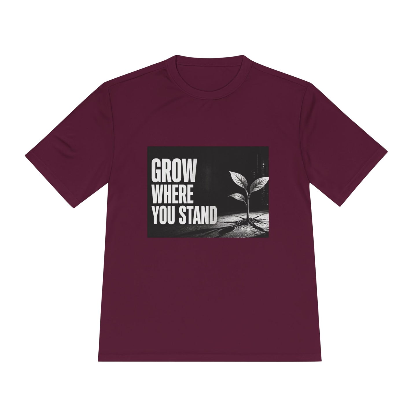Grow Where You Stand - Moisture Wicking T-Shirt