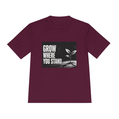 Grow Where You Stand - Moisture Wicking T-Shirt