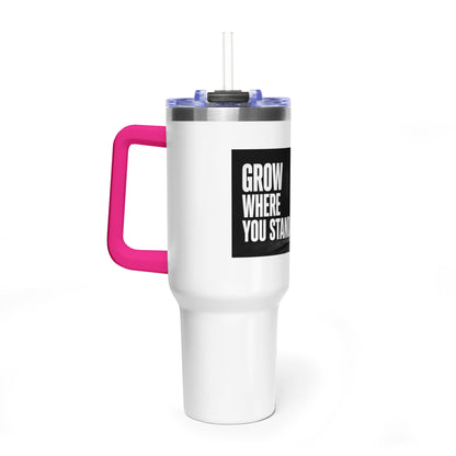 Grow Where You Stand - 40oz Vacuum Tumbler