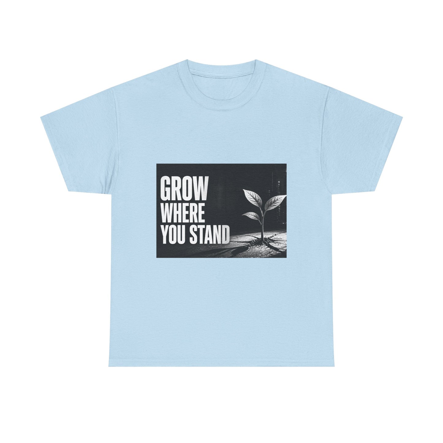 Grow Where You Stand - Cotton T-Shirt