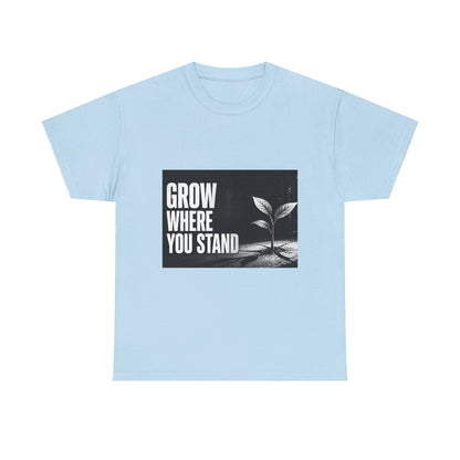 Grow Where You Stand - Cotton T-Shirt