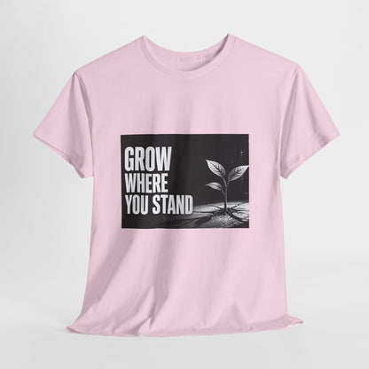 Grow Where You Stand - Cotton T-Shirt