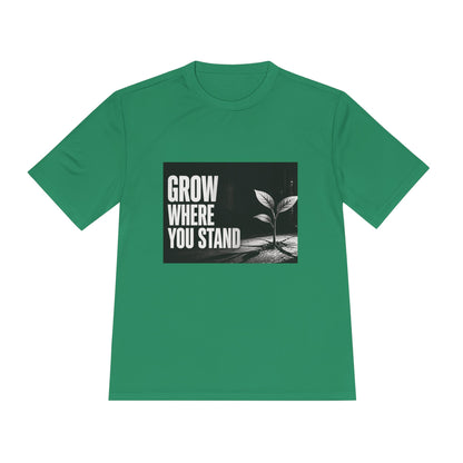 Grow Where You Stand - Moisture Wicking T-Shirt
