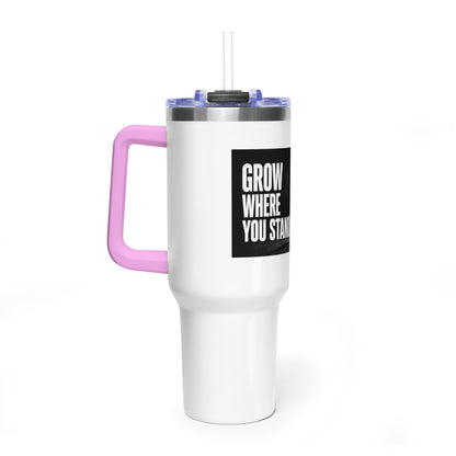 Grow Where You Stand - 40oz Vacuum Tumbler