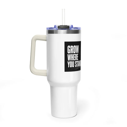 Grow Where You Stand - 40oz Vacuum Tumbler