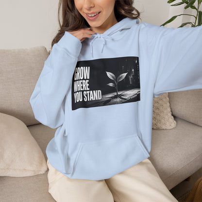 Grow Where You Stand - Hoodie